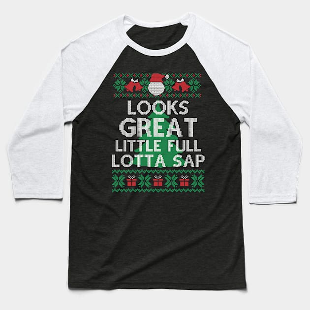 Looks Great little full lotta sap Funny Christmas Vacation Santa, Ugly Christmas Baseball T-Shirt by SloanCainm9cmi